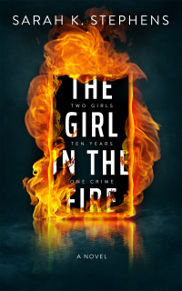 Sarah K. Stephens — The Girl in the Fire