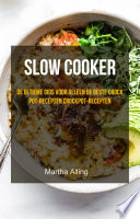 Martha Alling, Marlies Perman — slow cooker: de ultieme gids voor alleen de beste Crock Pot-recepten crockpot-recepten