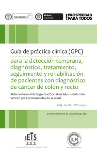 Desconocido — 03. GUIA DE PRACTICA CLINICA (GPC) PARA LA DETECCION TEMPRANA, DIAGNOSTICO, TRATAMIENTO, SEGUIMIENTO Y REHABILITACION DE PACIENTES CON DIAGNOSTICO DE CANCER DE COLON Y RECTO AUTOR GUIAS DE PRACTICA CLINICA GPC