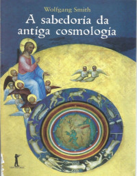 Wolfgang Smith — A sabedoria da antiga cosmologia