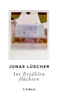 Jonas Lscher; — Ins Erzhlen flchten