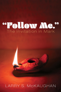 Larry S. McKaughan; — "Follow Me." The Invitation in Mark