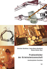 Christian Bachhiesl, Sonja Maria Bachhiesl, Stefan Köchel (Hg.) — Problemfelder der Kriminalwissenschaft