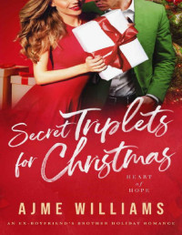 Ajme Williams — Secret Triplets for Christmas: An Ex-Boyfriend's Brother, Holiday Romance (Heart of Hope)
