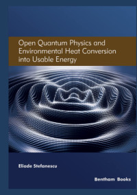 Eliade Stefanescu — Open Quantum Physics and Environmental Heat Conversion into Usable Energy: Volume 3