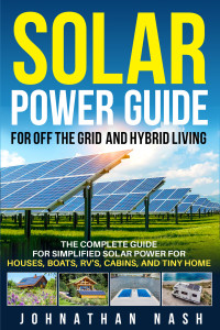 Johnathan Nash — Solar Power Bible for Off-the-Grid and Hybrid Living: The Complete Guide for Simplified Solar Power for Houses, Boats, RV's