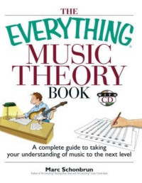 Marc Schonbrun — The Everything Music Theory Book: A Complete Guide to Taking Your Understanding of Music to the Next Level