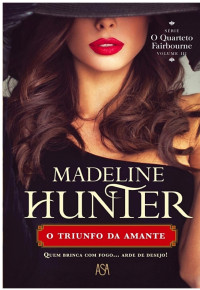 Madeline Hunter — (Quarteto Fairbourne 03) O Triunfo Da Amante
