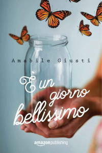 Giusti, Amabile — È un giorno bellissimo (Italian Edition)