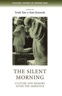 Trudi Tate — The silent morning: Culture and memory after the Armistice