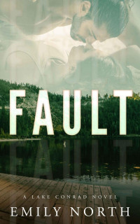Emily North — Fault: A Second Chance Romance (Lake Conrad Book 4)