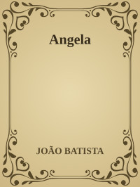 JOÃO BATISTA — Angela