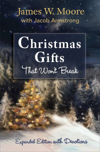 Moore, James W.; — Christmas Gifts That Won't Break [Large Print]: Expanded Edition with Devotions