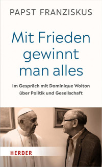 Papst Franziskus — »Mit Frieden gewinnt man alles«