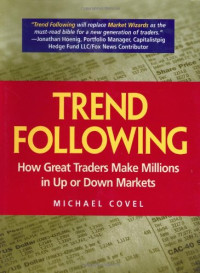 Covel, Michael W. — Trend Following: How Great Traders Make Millions in Up or Down Markets