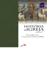 Unknown Author — Historia da igreja vol.1 das origens até o cisma no oriente - carlos verdete