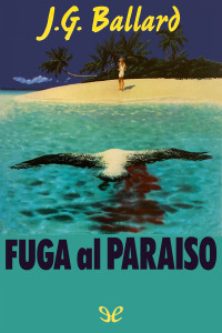 J. G. Ballard — Fuga al paraíso