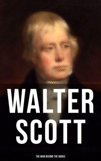 Walter Scott — Walter Scott - The Man Behind the Books