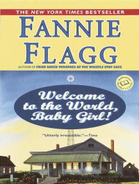 Fannie Flagg [Flagg, Fannie] — Welcome to the World, Baby Girl!