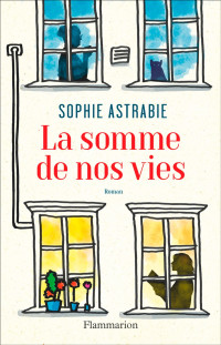 Sophie Astrabie — La somme de nos vies