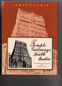 James C. Harle — Temple Gateways in South India: The Architecture and Iconography of the Cidambaram Gopuras