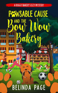 Belinda Page — Pawsable Cause and The Bow Wow Bakery (Doggy Bakery Cozy Mystery 4)