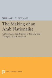 William L. Cleveland — The Making of an Arab Nationalist