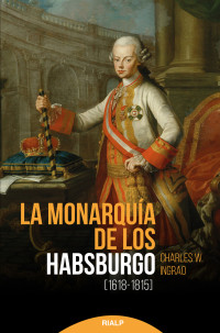 Charles W. Ingrao; — La monarqua de los Habsburgo (1618-1815)