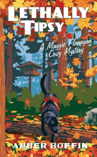 Amber Boffin — Lethally Tipsy (Maggie Flanagan Cozy Mystery 7)