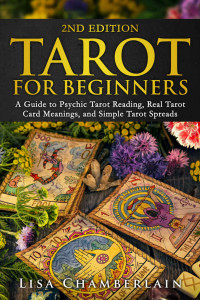 Lisa Chamberlain — Tarot for Beginners: A Guide to Psychic Tarot Reading, Real Tarot Card Meanings, and Simple Tarot Spreads
