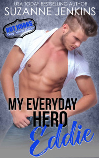 Suzanne Jenkins & Hot Hunks [Jenkins, Suzanne] — My Everyday Hero - Eddie (Hot Hunks Steamy Romance Collection Book 2)