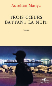 Aurélien Manya [Manya, Aurélien] — Trois cœurs battant la nuit