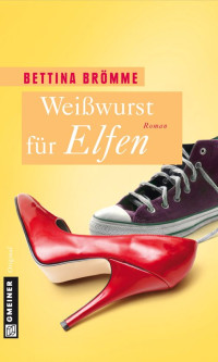 Bettina Brömme — Weißwurst für Elfen (Frauenromane im GMEINER-Verlag) (German Edition)