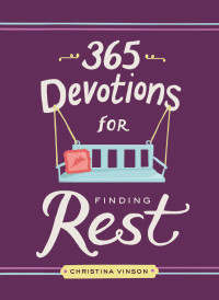 Christina Vinson; — 365 Devotions for Finding Rest