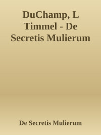 De Secretis Mulierum — DuChamp, L Timmel - De Secretis Mulierum