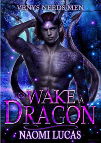 Naomi Lucas — To wake a dragon (Venys needs men)