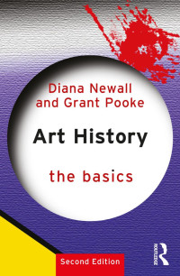 Diana Newall & Grant Pooke — Art History; The Basics; Second Edition