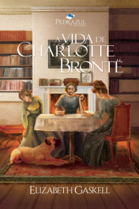 Elizabeth Gaskell — A Vida de Charlotte Brontë