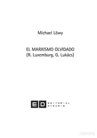 Michael Lowy — El Marxismo olvidado. Rosa Luxemburgo y George Lukács