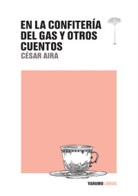 César Aira — En la Confitería del Gas y otros cuentos