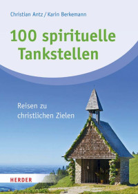 Antz, Christian Berkemann, Karin — 100 spirituelle Tankstellen