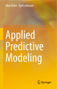 Max Kuhn, Kjell Johnson — Applied Predictive mModeling