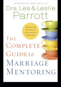 Les & Leslie Parrott; — The Complete Guide to Marriage Mentoring