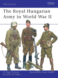 Nigel Thomas, Laszlo Szabo — The Royal Hungarian Army in World War II (Men-at-Arms)