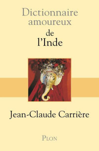 Carrière, Jean-Claude — Dictionnaire amoureux de l'Inde