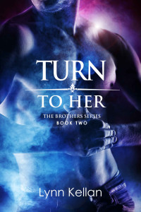 Lynn Kellan — Turn to Her (The Brothers #02)