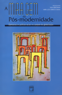 GERSCHMAN, S. & VIANNA, MLW., orgs. — A miragem da pós-modernidade: democracia e políticas sociais no contexto da globalização