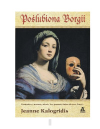 jeanne kalogridis — Poślubiona Borgii