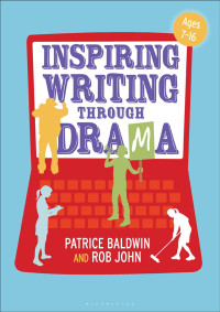 Baldwin, Patrice; John, Rob; Baldwin, Patrice — Inspiring Writing Through Drama