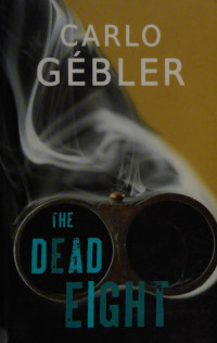 Gébler, Carlo, 1954- — The dead eight : a novel